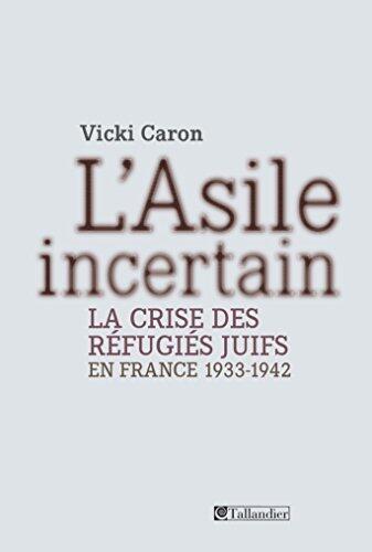 L'asile incertain : la crise des refugies juifs en France 1933-1942 (CONTEMPO.)