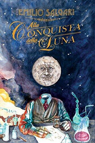 Alla conquista della Luna: Racconti fantastici e fantascientifici in versione integrale (Fantastica)