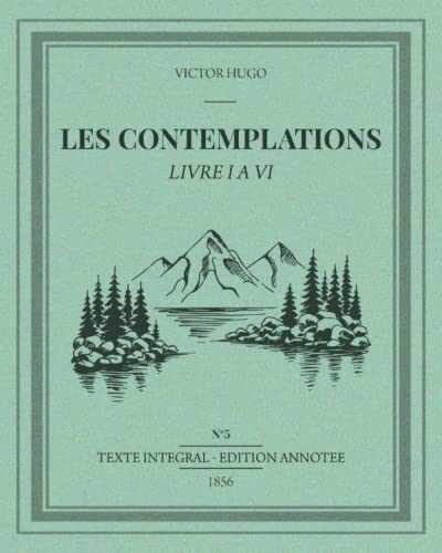 Victor Hugo les contemplations: Edition annotée d'une biographie de l'auteur | Livre 1 à 6 - Texte intégral | Parcours BAC : Les mémoires d'une âme