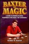 Baxter on Magic: A Guide to Proper Playing Techniques for Magic : The Gathering