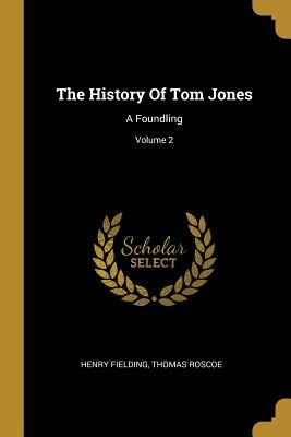 The History Of Tom Jones: A Foundling; Volume 2