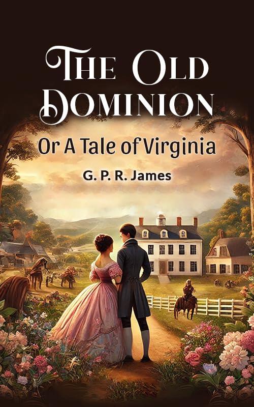 The Old Dominion Or A Tale of Virginia