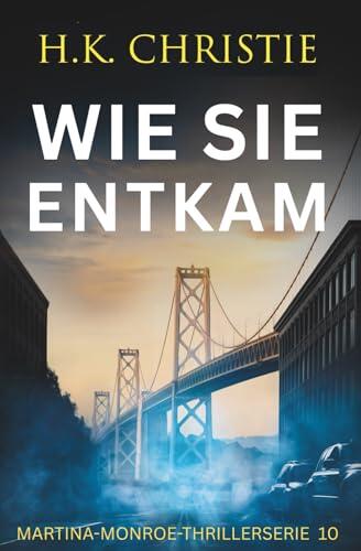 Wie sie entkam (Martina-Monroe-Thrillerserie)
