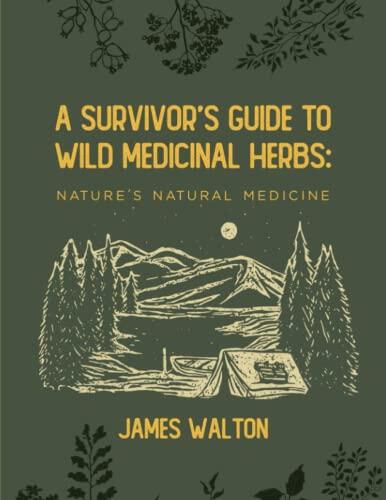 A Survivor’s Guide to Wild Medicinal Herbs:: Nature’s Natural Medicine