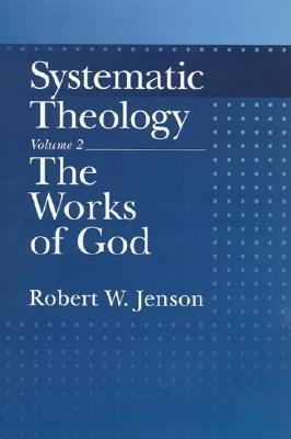 Systematic Theology: Volume 2: The Works of God (Systematic Theology