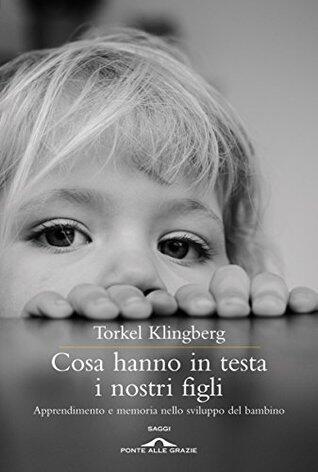 Cosa hanno in testa i nostri figli: Apprendimento e memoria nello sviluppo del bambino