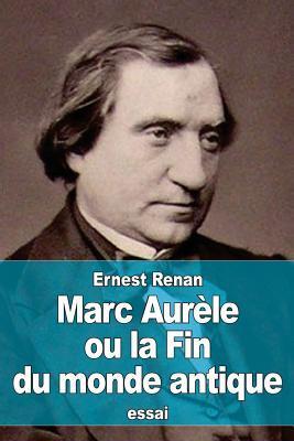 Marc Aurèle ou la Fin du monde antique