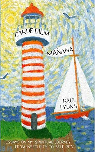Carpe Diem, Mañana: My spiritual journey from insecurity to self-pity