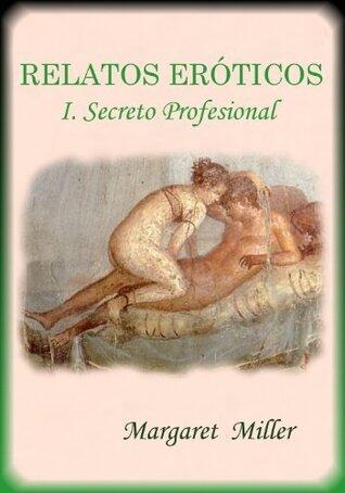 RELATOS ERÓTICOS. I. Secreto profesional