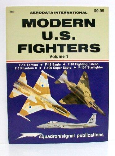 Modern U.S. Fighters, Vol. 1: F-14 Tomcat, F-15 Eagle, F-16 Fighting Falcon, F-4 Phantom II, F-100 Super Sabre, F-104 Starfighter (Aerodata International series) by Philip J. R. Moyes