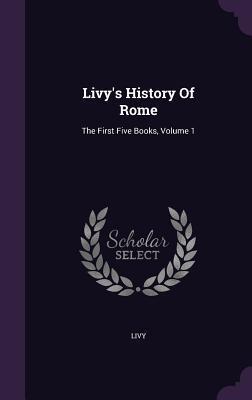 History of Rome: The First Five Books, Volume 1