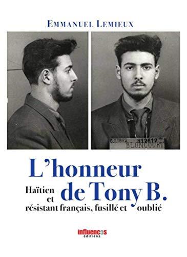 Honneur de Tony B. (L'): Haïtien et résistant français, fusillé et oublié