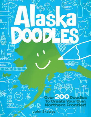Alaska Doodles: Over 200 Doodles to Create Your Own Northern Frontier