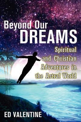 Beyond Our Dreams: Spiritual and Christian Adventures in the Astral World