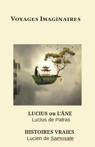 Voyages Imaginaires: Lucius ou l'Ane - Histoires Vraies