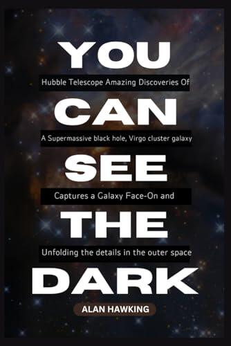 YOU CAN SEE THE DARK: Hubble telescope Amazing Discoveries of a supermassive black hole, Virgo cluster galaxy, Captures a Galaxy Face-On and ... outer space