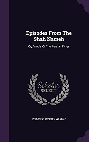 Episodes From The Shah Nameh: Or, Annals Of The Persian Kings