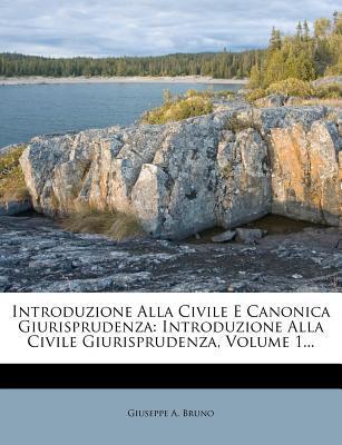 Introduzione Alla Civile E Canonica Giurisprudenza: Introduzione Alla Civile Giurisprudenza, Volume 1...