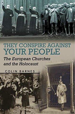 They Conspire Against Your People: The European Churches and the Holocaust