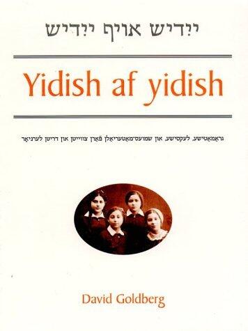 Yidish af Yidish: Gramatishe, Leksishe, un Shmues-Materyaln farn Tsveytn un Dritn Lernyor