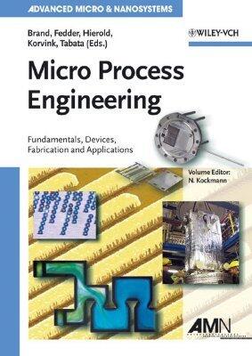 Micro Process Engineering: Fundamentals, Devices, Fabrication, and Applications