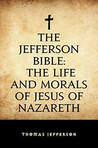 The Jefferson Bible: The Life and Morals of Jesus of Nazareth