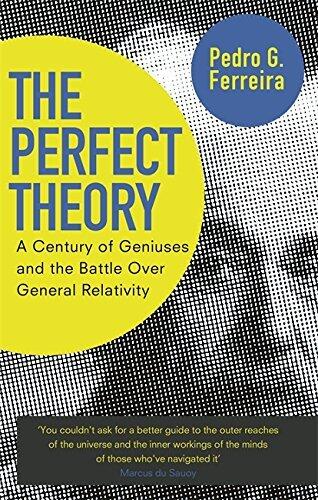 The Perfect Theory: A Century of Geniuses and the Battle Over General Relativity