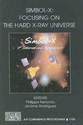 Simbol-X: Focusing on the Hard X-ray Universe (2nd International Simbol-X Symposium, Paris, France, 2-5 December 2008)
