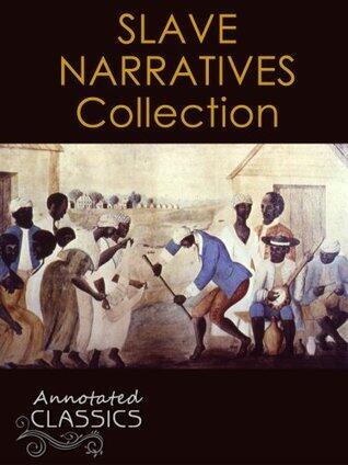 Twelve Years a Slave & American Slave Narrative Collection (Annotated and Illustrated)