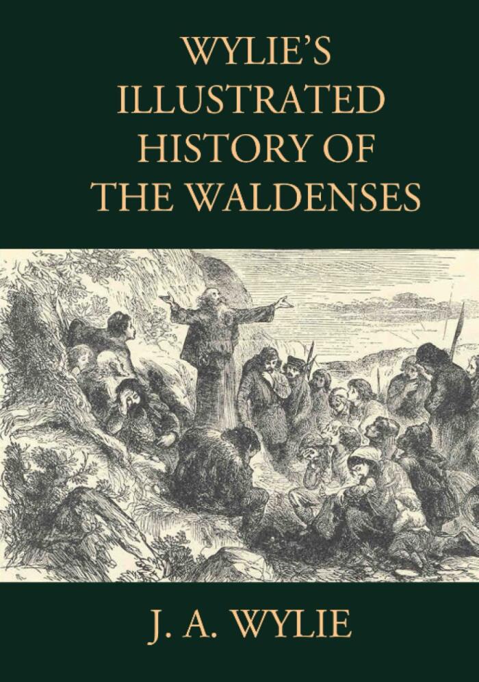 Wylie's Illustrated History of the Waldenses: Including all 25 Original Illustrations