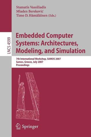 Embedded Computer Systems: Architectures, Modeling, and Simulation: 7th International Workshop, SAMOS 2007, Samos, Greece, July 16-19, 2007, Proceedings