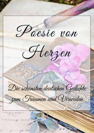 Poesie von Herzen. Die schönsten deutschen Gedichte zum Träumen und Verweilen