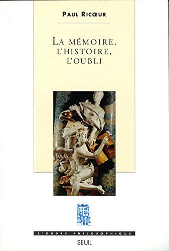 La Mémoire, l'Histoire, l'Oubli (L'ordre philosophique)