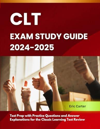 CLT Exam Study Guide 2024-2025: Test Prep with Practice Questions and Answer Explanations for the Classic Learning Test Review