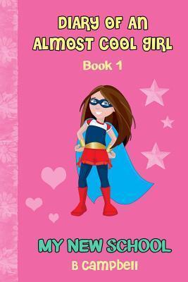 The Diary of an Almost Cool Girl: My New School Book 1