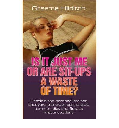 Is it Just Me or are Sit Ups a Waste of Time? (Paperback) - Common