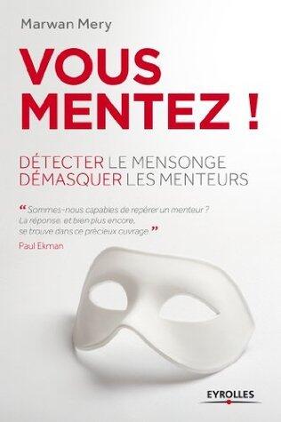 Vous mentez !: Détecter le mensonge, démasquer les menteurs (Développement personnel)