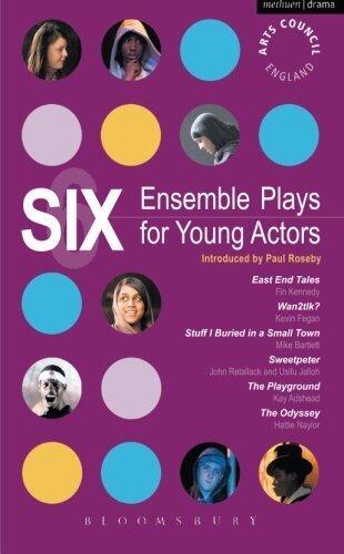Six Ensemble Plays for Young Actors: East End Tales; The Odyssey; The Playground; Stuff I Buried in a Small Town; Sweet Peter; Wan2tlk? (Play Anthologies)