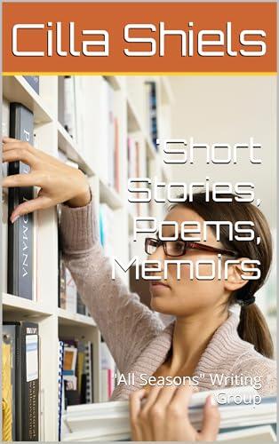 'Short Stories, Poems, Memoirs: "All Seasons" Writing Group