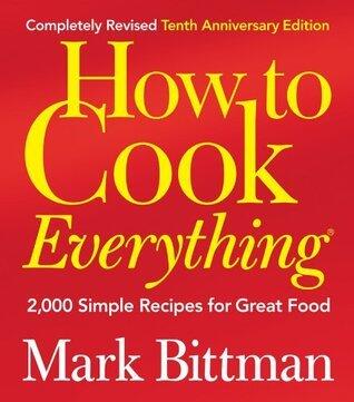 How to Cook Everything: 2,000 Simple Recipes for Great Food