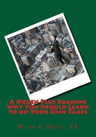 A Dozen Plus Reasons Why You Should Learn to do Your Own Taxes