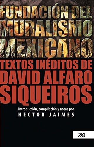 Fundación del muralismo mexicano: Textos inéditos de David Alfaro Siqueiros (Teoría)