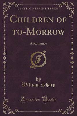 Children of to-Morrow: A Romance