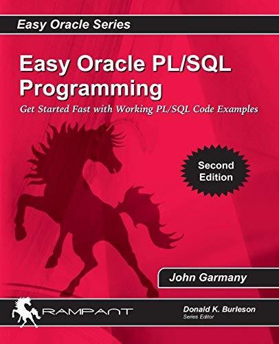 Easy Oracle PL/SQL Programming: Get Started Fast with Working PL/SQL Code Examples (Easy Oracle Series) (Volume 8) 2nd , Seco edition