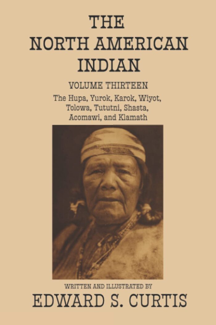 The North American Indian: Volume Thirteen: The Hupa, Yurok, Karok, Wiyot, Tolowa, Tutuni, Shasta, Acomawi, and Klamath