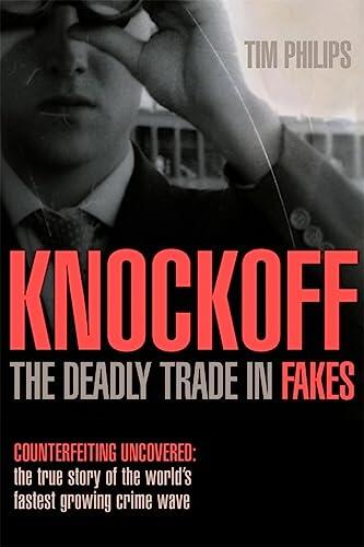 Knockoff: the Deadly Trade in Counterfeit Goods: The True Story of the World's Fastest Growing Crime Wave