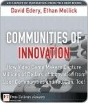 Communities of Innovation: How Video Game Makers Capture Millions of Dollars of Innovation from User Communities and You Can, Too!