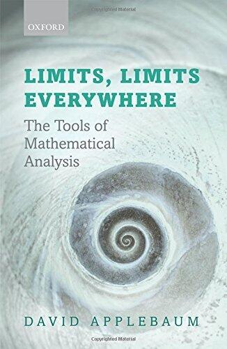 Limits, Limits Everywhere: The Tools of Mathematical Analysis by David Applebaum (1-Mar-2012) Paperback