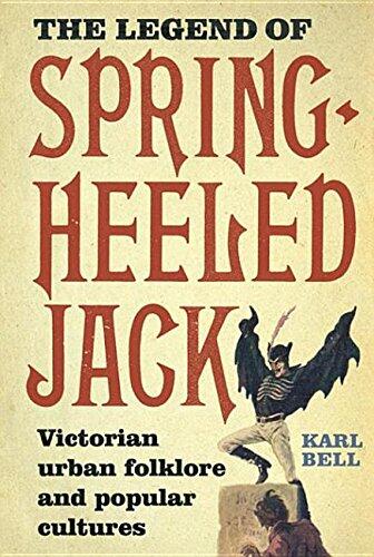 The Legend of Spring-Heeled Jack: Victorian Urban Folklore and Popular Cultures: Victorian Urban Folklore and Popular Cultures