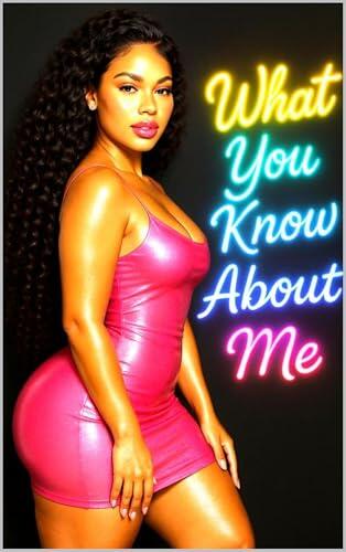 What You Know About Me: A Multicultural Urban Romance of Survival, Passion, and Love